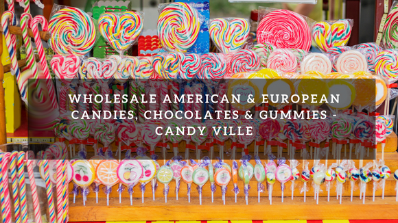 Wholesale American & European Candies, Chocolates & Gummies - Candy Ville