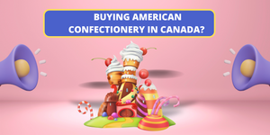Buying American confectionery in Canada?