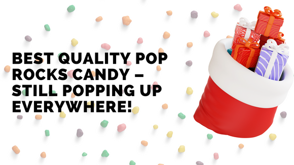 Best Quality Pop Rocks Candy – Still Popping Up Everywhere!