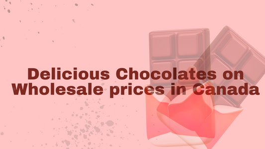 Delicious Chocolates on Wholesale prices in Canada