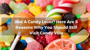 Not A Candy Lover? Here Are 5 Reasons Why You Should Still Visit Candy Ville
